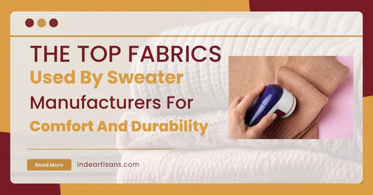 The-Top-Fabrics-Used-By-Sweater-Manufacturers-For-Comfort-And-Durability Indeartisans