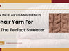 How-Inde-Artisans-Blends-Mohair-Yarn-For-The-Perfect-Sweater Indeartisans